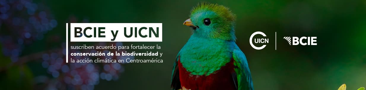 BCIE y UICN suscriben acuerdo para fortalecer la conservación de la biodiversidad y la acción climática en Centroamérica