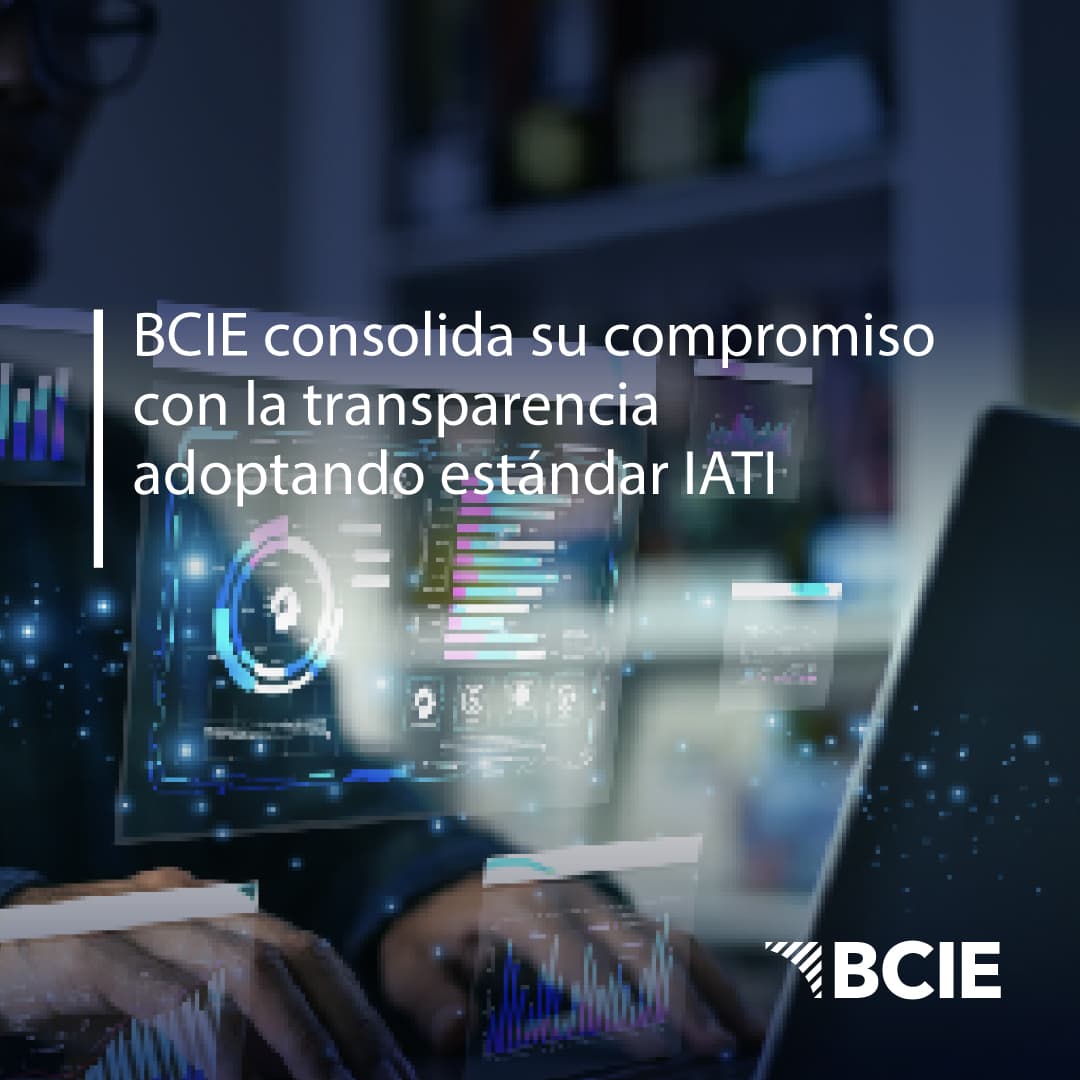 El BCIE avanza en la implementación del Estándar IATI y fortalece su transparencia institucional